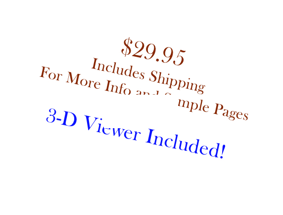 $29.95
Includes Shipping 
For More Info and Sample Pages
Click Here
3-D Viewer Included!

